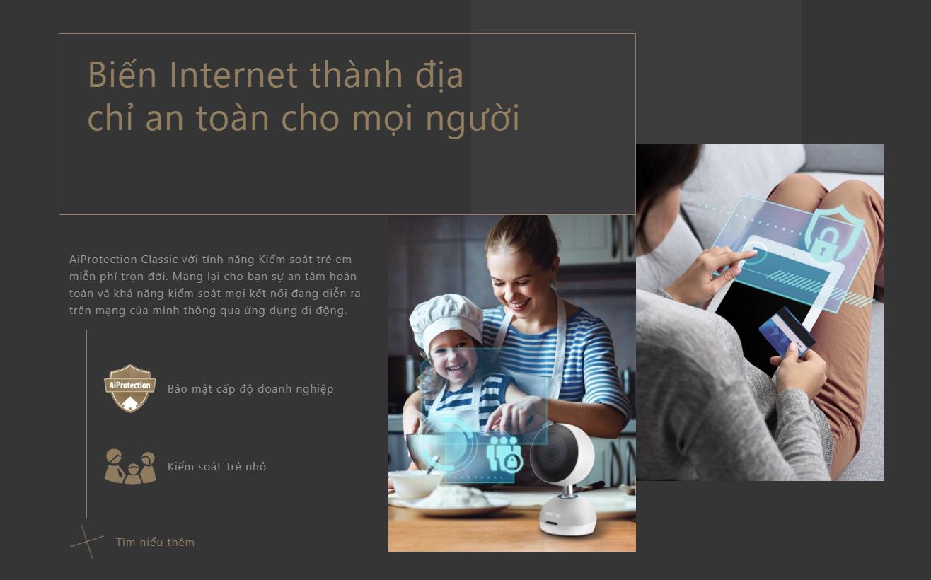 AiProtection Classic với tính năng Kiểm soát trẻ em miễn phí trọn đời. Mang lại cho bạn sự an tâm hoàn toàn và khả năng kiểm soát mọi kết nối đang diễn ra trên mạng của mình thông qua ứng dụng di động.